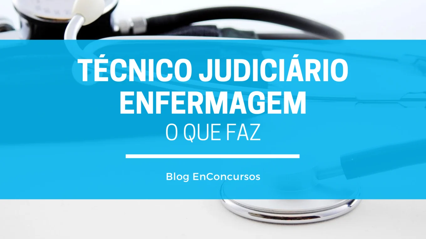 foto de estetoscópio de enfermeiro sobre a mesa com texto sobre a imagem dizendo Técnico Judiciário Enfermagem O que faz