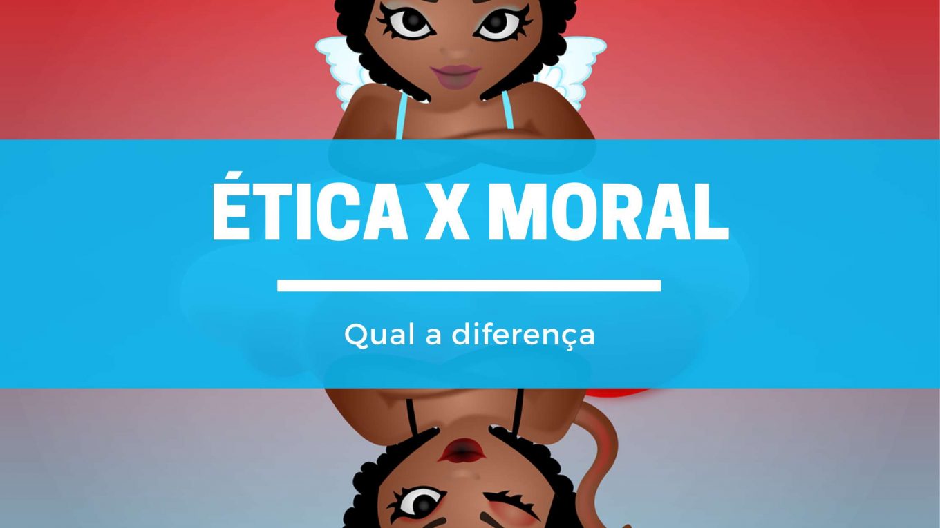 Qual a diferença entre Ética e Moral
