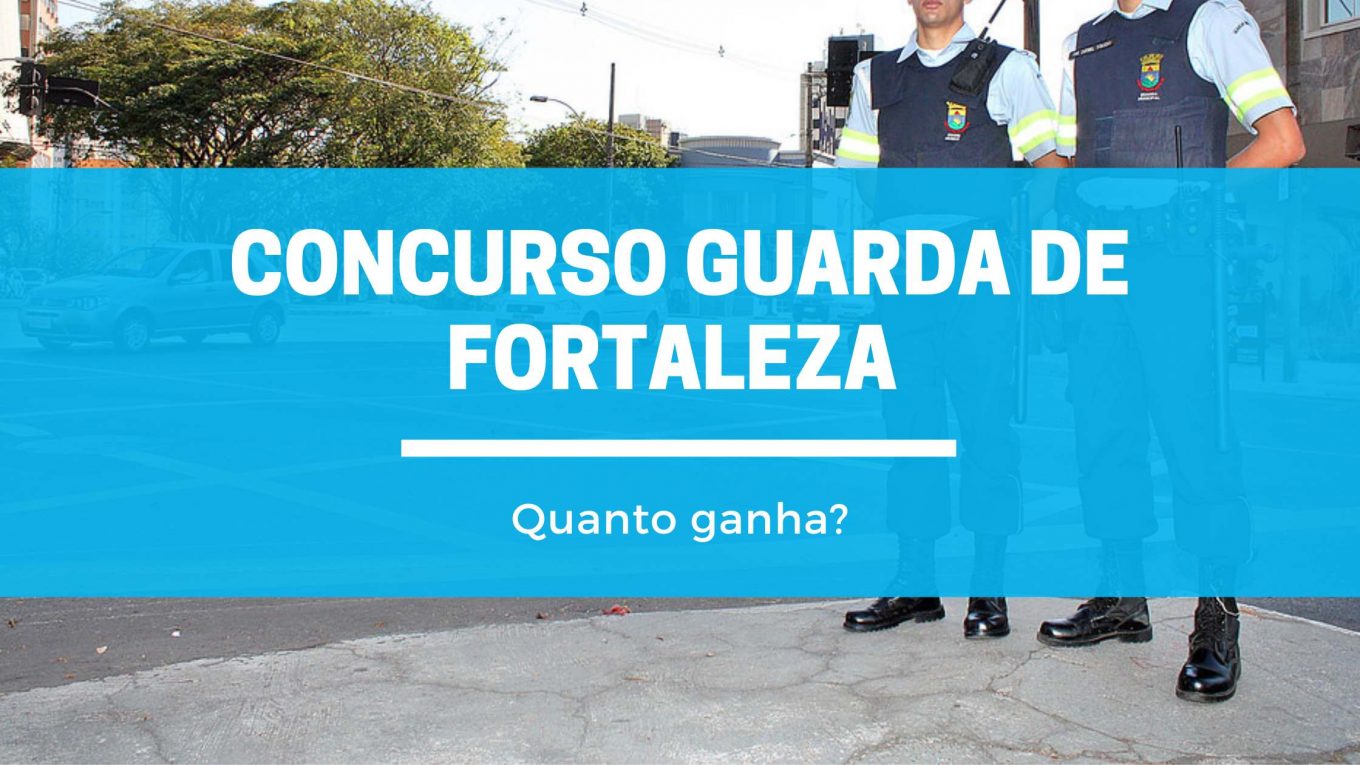 Quanto ganha um Guarda Municipal de Fortaleza